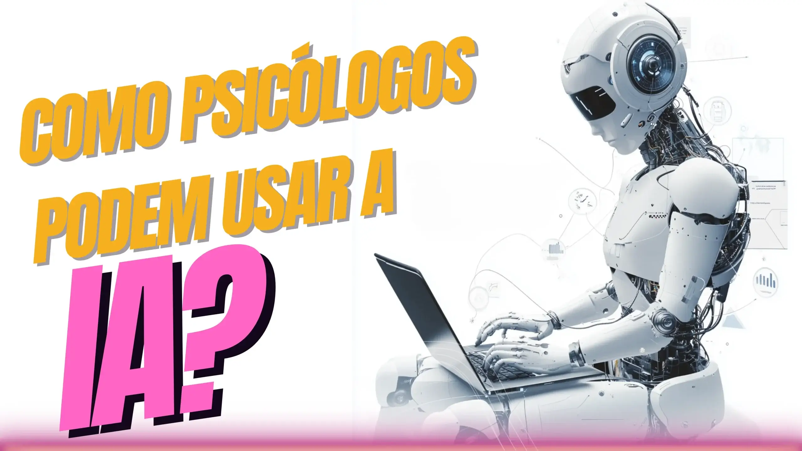 Como Psicólogos Podem Usar a IA?’ ilustrada com um robô trabalhando em um laptop, representando o uso de inteligência artificial para auxiliar psicólogos em suas práticas profissionais.