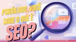 Psicólogo, você sabe o que é SEO?’ ilustrada com uma lupa ampliando gráficos e dados, representando a importância do SEO para psicólogos atraírem pacientes online.